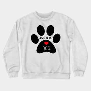 Love is a Dog -  Paw Print Crewneck Sweatshirt